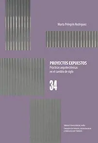 Proyectos Expuestos. prácticas Arquitectónicas en el Cambio de Siglo
