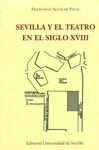 SEVILLA Y EL TEATRO EN EL SIGLO XVIII (2ªEDICION)