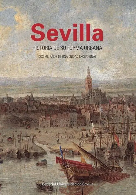 Sevilla. Historia de Su Forma Urbana
