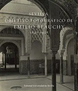 Sevilla. Objetivo Fotográfico de Emilio Beauchy, 1847-1928