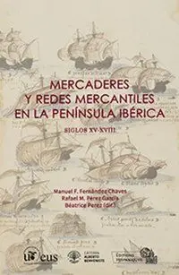 Mercaderes y Redes Mercantiles en la Península Ibérica. Siglos Xv-Xviii