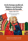 EN LA EUROPA MEDIEVAL. MUJERES CON HISTORIA, MUJERES DE LEYENDA