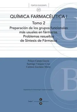 Química Farmacéutica I. Tomo 2. Preparación de los Grupos Funcionales Más Usuale