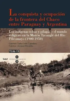 La Conquista y Ocupación de la Frontera del Chaco entre Paraguay y Argentina