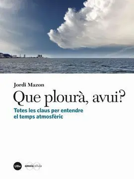 Que Plourà, Avui? Totes les Claus Per Entendre el Temps Atmosfèric