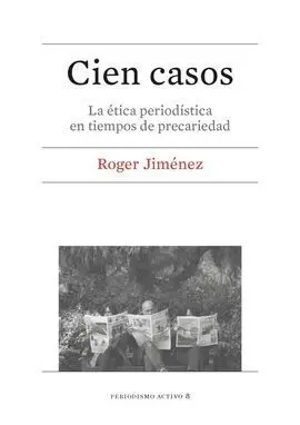 Cien Casos. La Ética Periodística en Tiempos de Precariedad