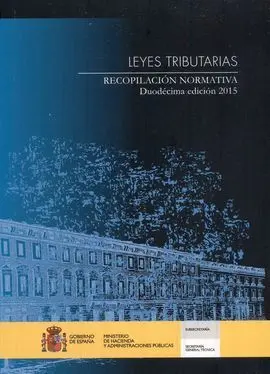 Leyes Tributarias. Recopilación Normativa. Duodécima Edición 2015