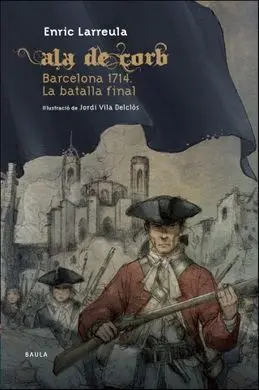 Ala de Corb Barcelona 1714. La Batalla Final
