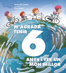 M'agrada Tenir 6 Anys I Fer un Món Millor