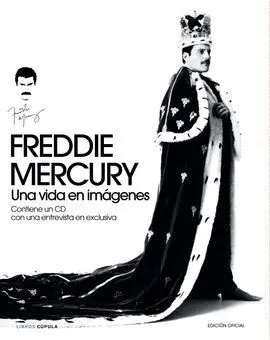 Freddie Mercury. Una Vida en Imágenes