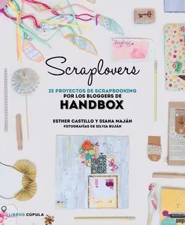 Scraplovers. 25 Proyectos de Scrapbooking de las Bloggers de Handbox