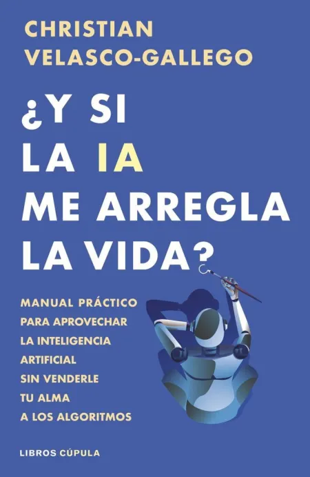 ¿Y si la Ia me Arregla la Vida?
