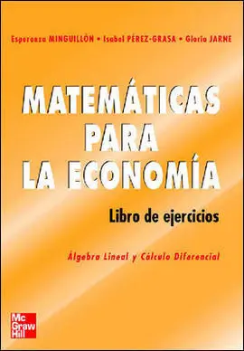 Matematicas para la Economia. algebra Lineal y Calculo Diferencial. libro de Ejercicios
