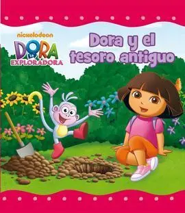 Dora, la Exploradora. Dora y el Tesoro Antiguo