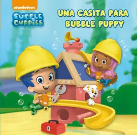 Bubble Guppies. 1: una Casita para Bubble Puppy