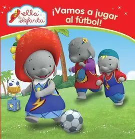Ella la Elefanta. ¡Vamos a Jugar Al Fútbol!