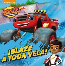 Blaze y los Monster Machines. Primeras Lecturas. ¡Blaze a Toda Vela!