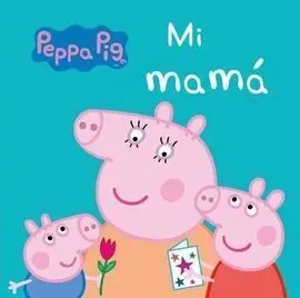 Peppa Pig. Mi Mamá