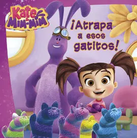 Kate & Mim Mim. Primeras Lecturas. Atrapa a esos Gatitos