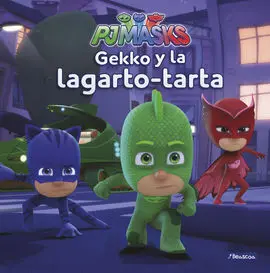 Gekko y la Lagarto-Tarta (Pj Masks. Primeras Lecturas)