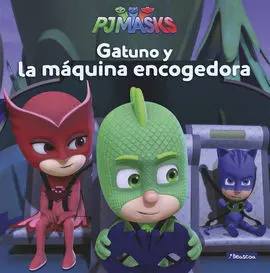 Gatuno y la Máquina Encogedora (Pj Masks. Primeras Lecturas)