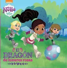 Nella. Una Princesa Valiente. Un Dragón de Lunares Rosas