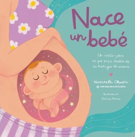 Nace un Bebe. un Cuento Sobre lo que Pasa