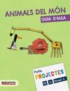 PROJECTE NIVELL 3: ANIMALS DEL MÓN - GUIA D ' AULA