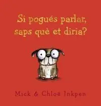 Si Pogués Parlar, Saps què Et Diria?