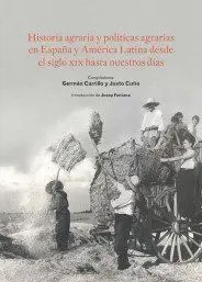 Historia Agraria y Políticas Agrarias en España y América Latina Desde el Siglo
