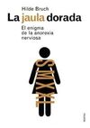 LA JAULA DORADA. EL ENIGMA DE LA ANOREXIA NERVIOSA