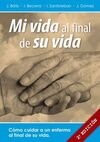 MI VIDA AL FINAL DE SU VIDA. CÓMO CUIDAR A UN ENFERMO AL FINAL DE SU VIDA
