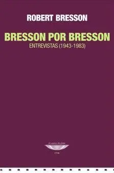 Bresson por Bresson, Entrevistas 1943-1983