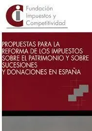 Propuestas para la Reforma de los Impuestos Sobre el Patrimonio y Sobre Sucesiones y Donaciones en España