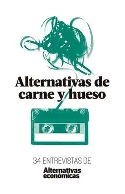 Alternativas de Carne y Hueso. 34 Entrevistas de Alternativas Economicas