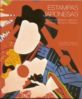 Estampas Japonesas. Historia del Grabajo Japonés y de Su Presencia en España.