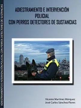 Adiestramiento e Intervención Policial con Perros Detectores de Sustancias