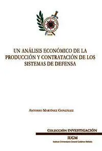 Un Análisis Económico de la Producción y Contratación de los Sistemas de Defensa