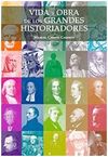 VIDA Y OBRA DE LOS GRANDES HISTORIADORES