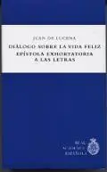 Diálogo Sobre la Vida Feliz ; Epístola Exhortatoria a las Letras
