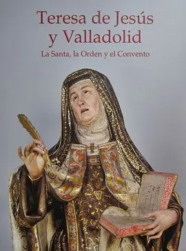 Exposición Teresa de Jesús y Valladolid. La Santa, la Orden y el Convento