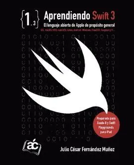 Aprendiendo Swift 3. El Lenguaje Abierto de Apple de Propósito General