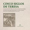 CINCO SIGLOS DE TERESA. LA PROYECCIÓN DE LA VIDA Y LOS ESCRITOS DE SANTA TERESA