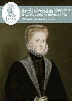 Relación Verdadera del Recibimiento que la Ciudad de Burgos Hizo a la Reina Doña