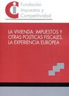 LA VIVIENDA: IMPUESTOS Y OTRAS POLITICAS FISCALES. LA EXPERIENCIA EUROPEA