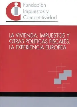 La Vivienda: Impuestos y Otras Politicas Fiscales. La Experiencia Europea