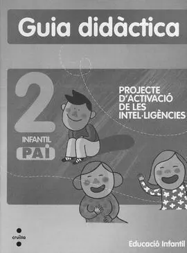 Projecte D´activació de les Intel?Ligències, 2 Pai. Infantil. Guia Didàctica