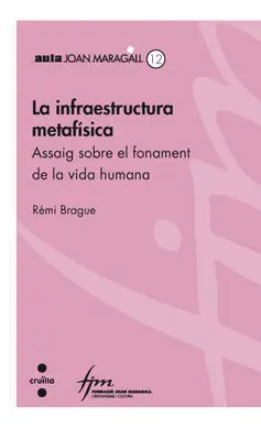 La Infraestructura Metafísica. Assaig Sobre el Fonament de la Vida Humana