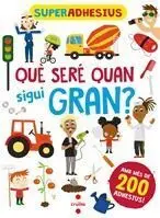 Superadhesius què Sere Quan Sigui Gran