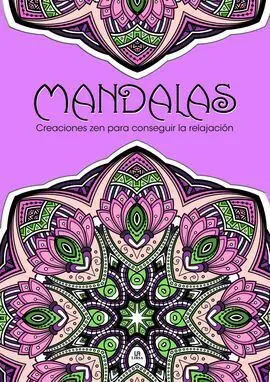 Mandalas. Creaciones Zen para Conseguir la Relajación